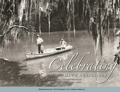 Celebrating Bay's Beginning: A Pictorial Retrospective of Bay County, Florida 1900s - 2000s Book