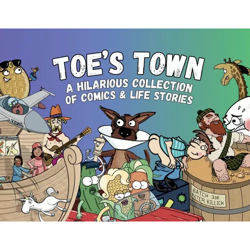 Toe's Town: A Hilarious Collection of Comics & Life Stories
