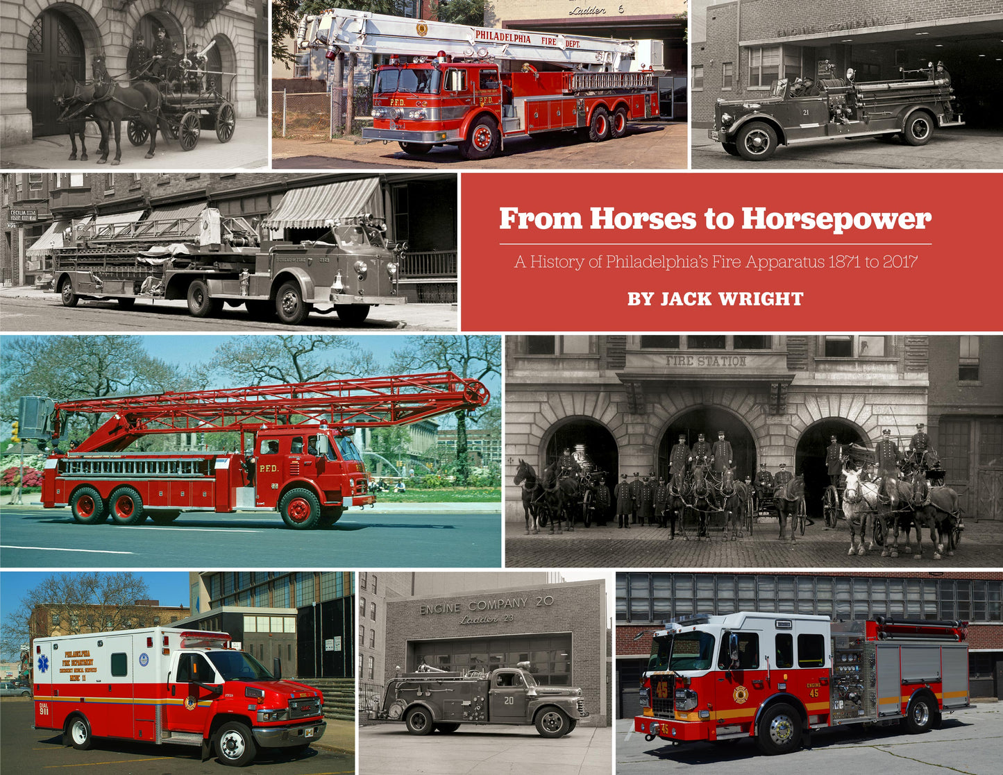 From Horses to Horsepower: A History of Philadelphia's Fire Apparatus 1871 to 2017 Book