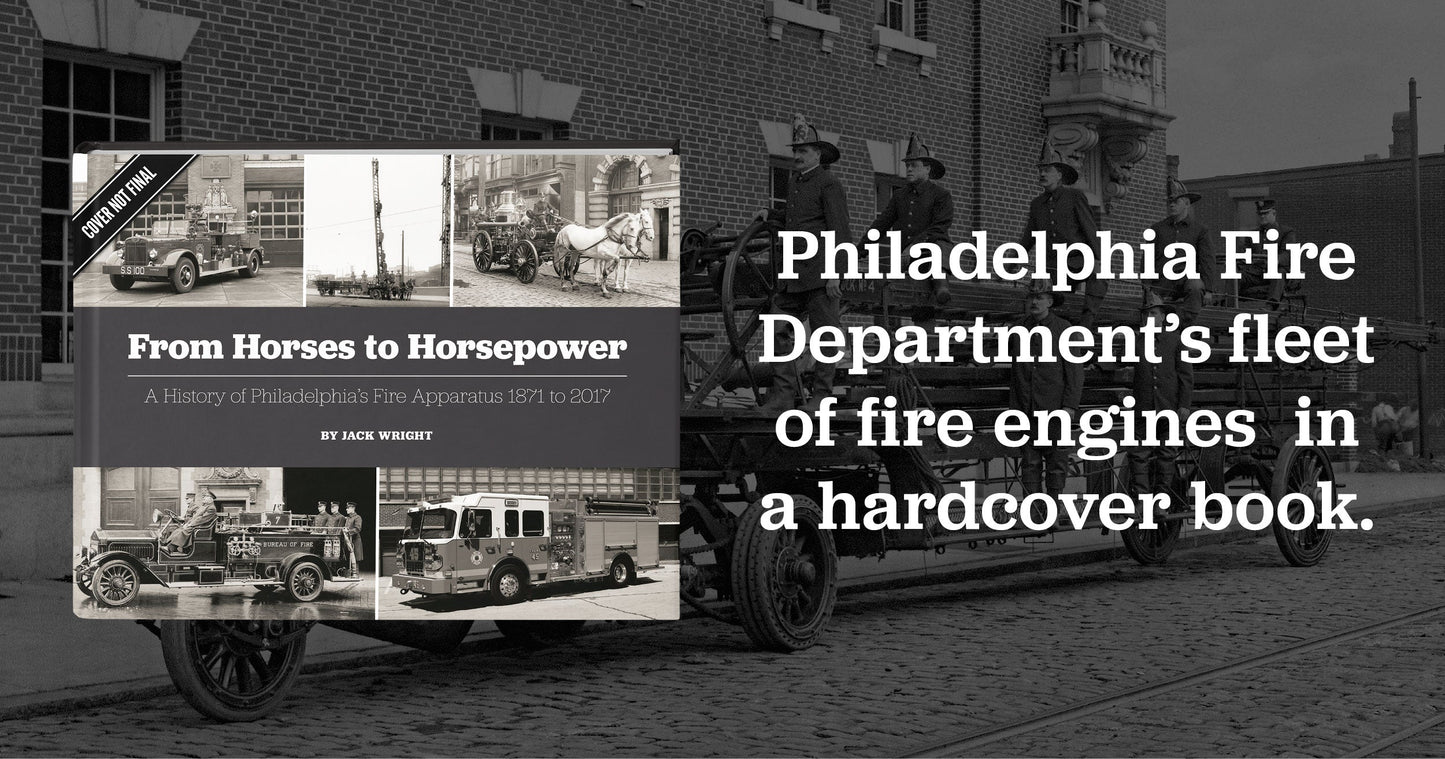 From Horses to Horsepower: A History of Philadelphia's Fire Apparatus 1871 to 2017 Book