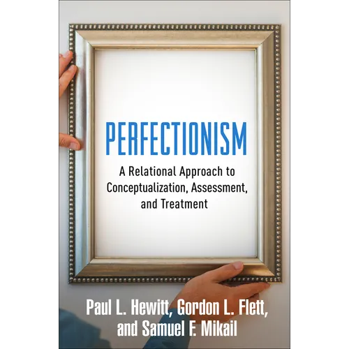 Perfectionism: A Relational Approach to Conceptualization, Assessment, and Treatment