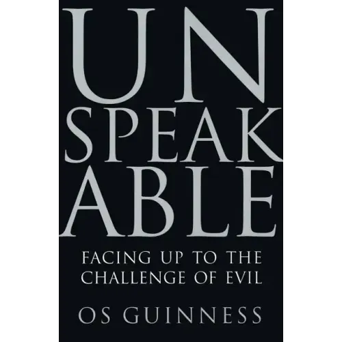 Unspeakable: Facing Up to the Challenge of Evil