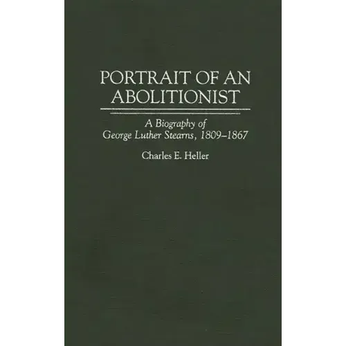 Portrait of an Abolitionist: A Biography of George Luther Stearns, 1809-1867