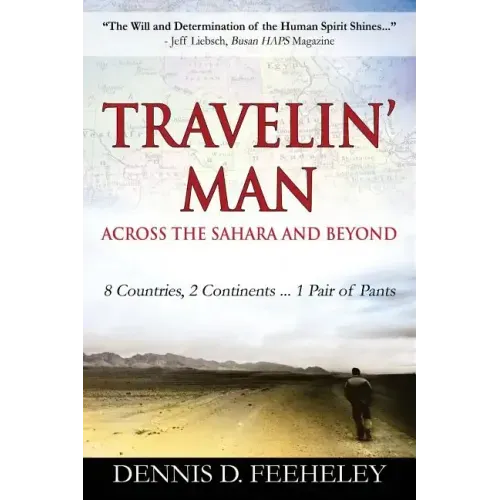 TRAVELIN' MAN Across the Sahara and Beyond: 8 Countries, 2 Continents...1 Pair of Pants