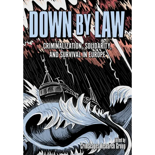 Down by Law: Criminalization, Solidarity, and Survival in Europe