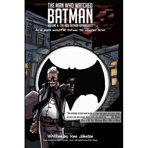 The Man Who Watched Batman Vol. 4: An in depth analysis of Batman: The animated series