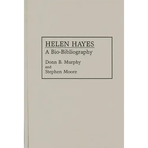 Helen Hayes: A Bio-Bibliography