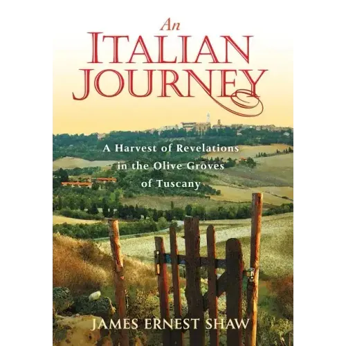 An Italian Journey: A Harvest of Revelations in the Olive Groves of Tuscany