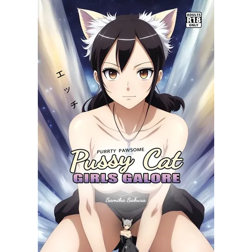 Pussy Cat Girls Galore: A Purrty Pawsome Ecchi Pictorial for Adults - 18+