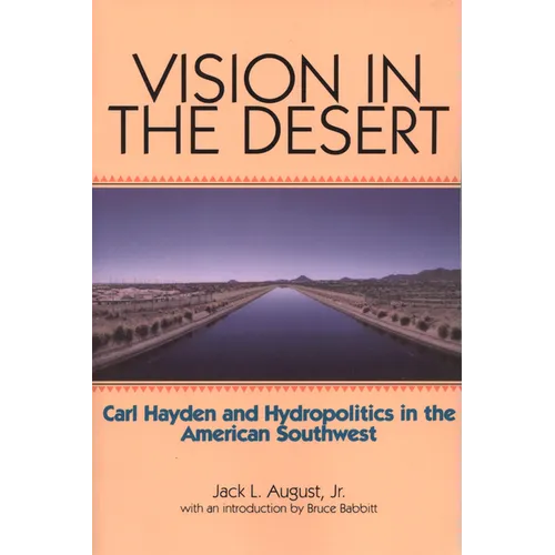 Vision in the Desert: Carl Hayden and Hydropolitics in the American Southwest