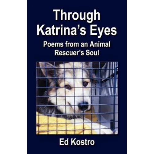 Through Katrina's Eyes: Poems from an Animal Rescuer's Soul