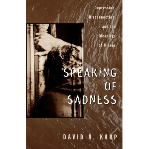 Speaking of Sadness: Depression, Disconnection, and the Meanings of Illness