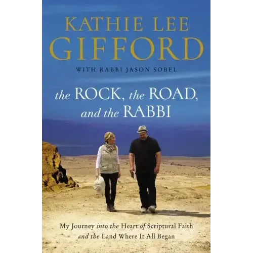The Rock, the Road, and the Rabbi: My Journey Into the Heart of Scriptural Faith and the Land Where It All Began