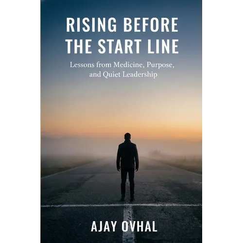 Rising Before the Start Line: Lessons from Medicine, Purpose, and Quiet Leadership