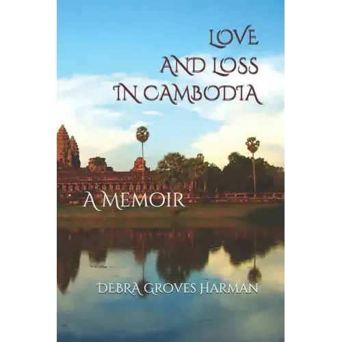 Love and Loss in Cambodia: a memoir