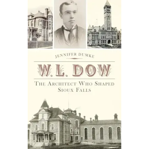 W.L. Dow: The Architect Who Shaped Sioux Falls