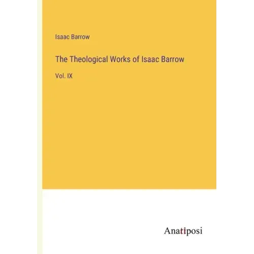 The Theological Works of Isaac Barrow: Vol. IX