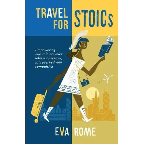 Travel for STOICs: Empowering the Solo Traveler Who is Obsessive, Introverted, and Compulsive