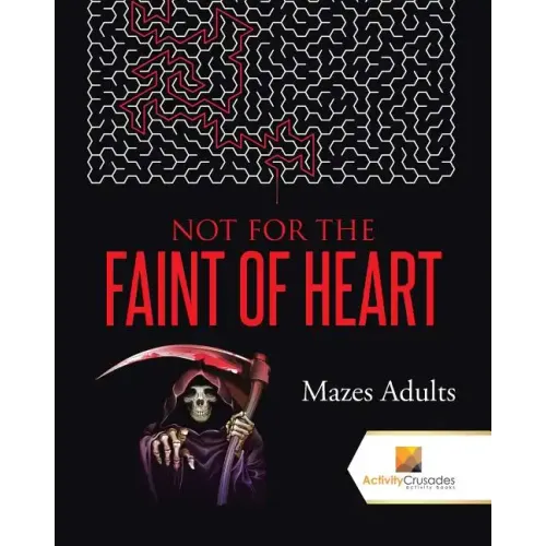 Not For the Faint of Heart: Mazes Adults