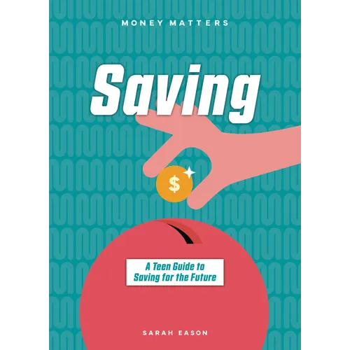 Saving: A Teen Guide to Saving for the Future