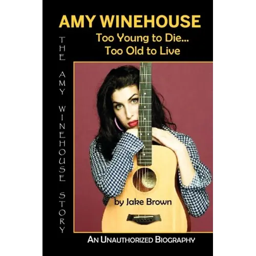 Amy Winehouse - Too Young to Die...Too Old to Live