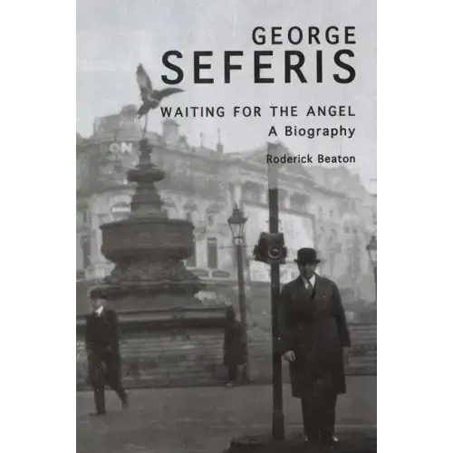 George Seferis: Waiting for the Angel: A Biography