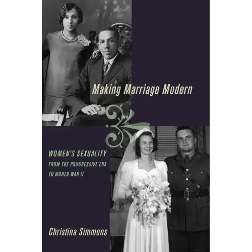 Making Marriage Modern: Women's Sexuality from the Progressive Era to World War II
