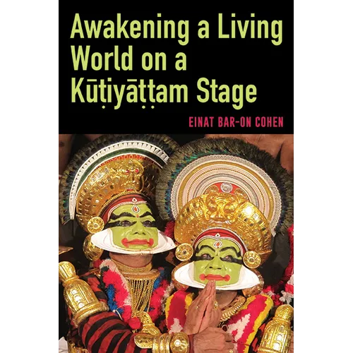 Awakening a Living World on a Kūṭiyāṭṭam Stage