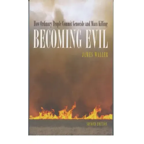 Becoming Evil: How Ordinary People Commit Genocide and Mass Killing