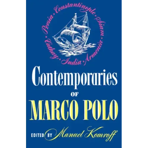 Contemporaries of Marco Polo: Consisting of the Travel Records to the Eastern Parts of the World of William Rubruck [1253-1255]; The Journey of John