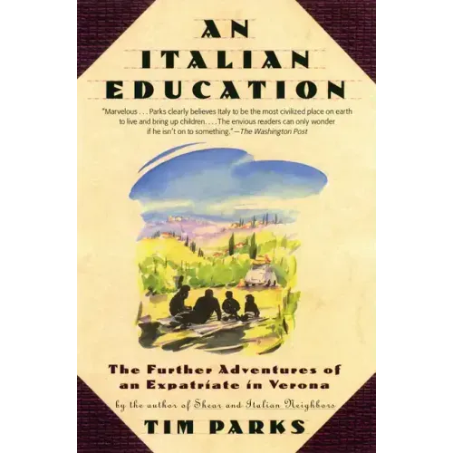 An Italian Education: The Further Adventures of an Expatriate in Verona
