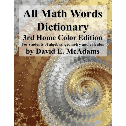 All Math Words Dictionary: For students of algebra, geometry and calculus