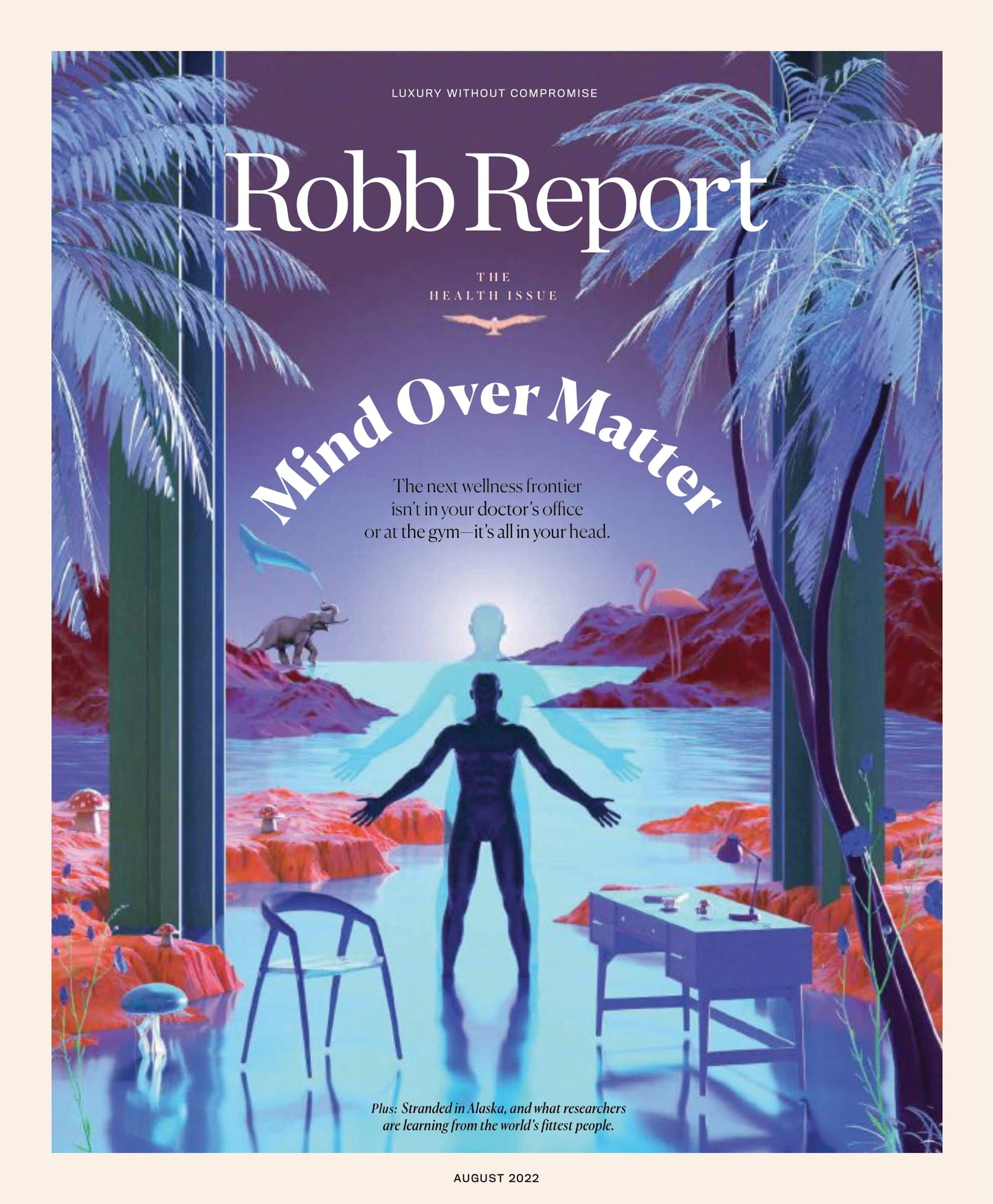 Robb Report - The Health Issue August 2022: Mind Over Matter, What Researchers Are Learning From World's Fittest People, Psychedelics As Treatment For Mental Health, Latest Wellness Programs & More!