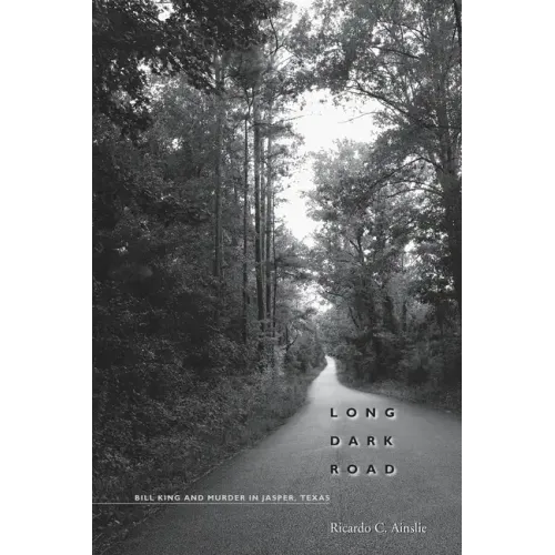 Long Dark Road: Bill King and Murder in Jasper, Texas
