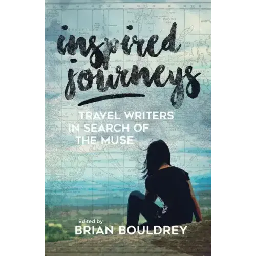 Inspired Journeys: Travel Writers in Search of the Muse