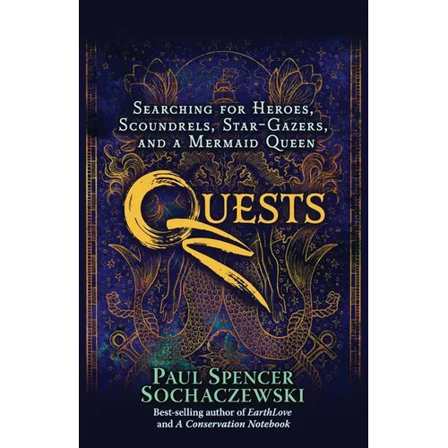 Quests: Searching for Heroes, Scoundrels, Star-Gazers, and a Mermaid Queen
