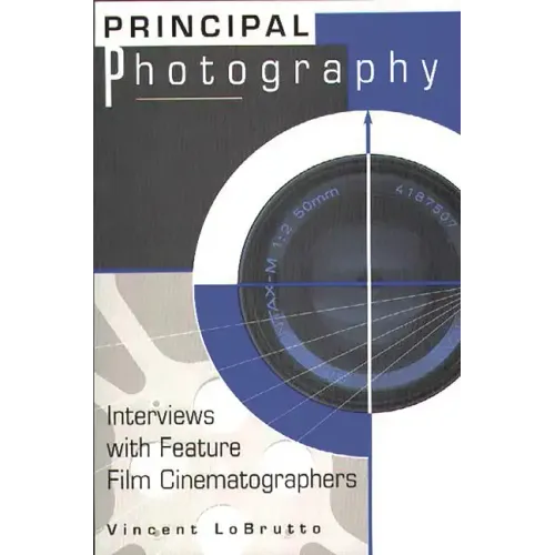 Principal Photography: Interviews with Feature Film Cinematographers