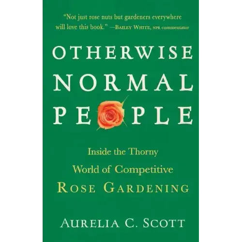 Otherwise Normal People: Inside the Thorny World of Competitive Rose Gardening
