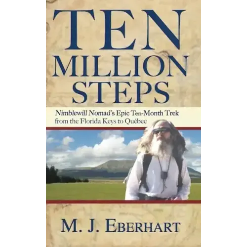 Ten Million Steps: Nimblewill Nomad's Epic 10-Month Trek from the Florida Keys to Québec