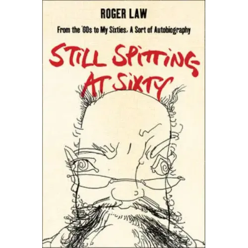 Still Spitting at Sixty: From the 60s to My Sixties, a Sort of Autobiography