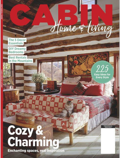 Cabin Home and Living - Cozy and Charming: 225 Easy Ideas For Every Style, 5 Decor Essentials, DIY Dreamy Bedrooms, Best Rentals In The Mountains