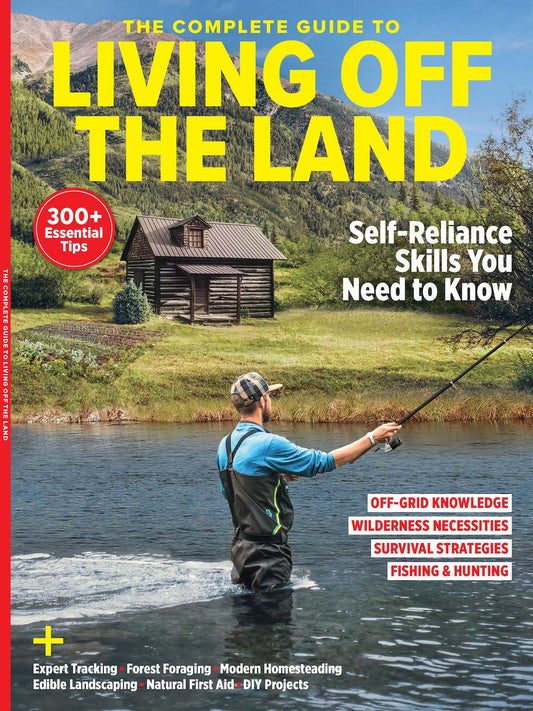 Living Off the Land - Complete Guide Self Reliance Skills You Need to Know: 300+ Essential Tips, Off-Grid Knowledge, Wilderness Necessities, Survival Strategies and Fishing & Hunting!