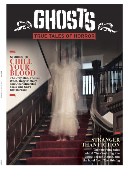 Ghosts - True Tales of Terror: The Gray Man, The Bell Witch, Huggin' Molly, Tales Behind, The Conjuring, The Lizzie Borden House & The Hotel From The Shining + Other Miserable Souls Who Wont Rest