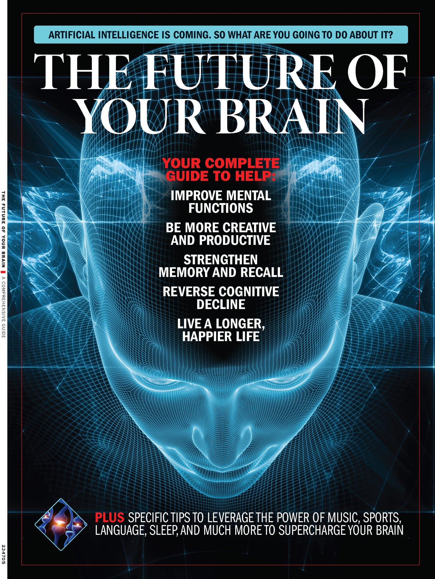 The Future Of Your Brain - Complete Guide: Improve Mental Function, Memory, Recall, Be More Creative & Productive, Reverse Cognitive Decline, Live Longer, Food, Supplements & Artificial Intelligence!