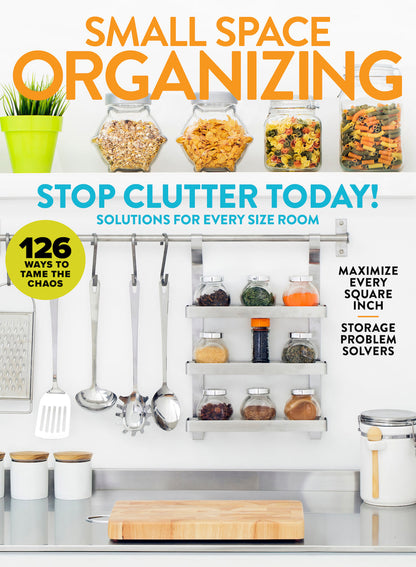Small Space Organizing - Stop Clutter Today: 126 Solutions For Every Room, Storage Problem Solvers, Maximize Living & Dining Room, Stres-Free Closets, Bedrooms, Bathrooms, Kitchen, Pantry & Home Tour!