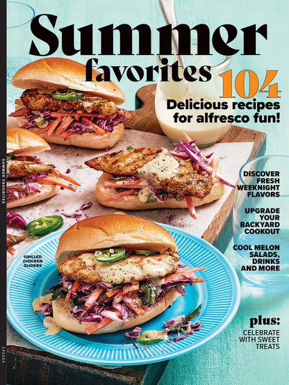 Summer Favorites - 104 Recipes, Fresh Weeknight Flavors, Upgrade Backyard Cookout, Cool Melon Salads, Drinks, Sweet Treats, Picnic Classics, Fresh Takes On Burgers, Mexican Flavors, July 4th & More!