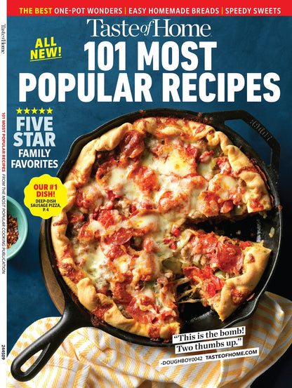 Taste of Home: 101 Most Popular Recipes: Five Star Family Favorites, One-Pot Wonders, Easy Homemade Breads, Speedy Sweets, #1 Dish Deep-Dish Sausage Pizza, Best Banana Bread, Chicken Potpie & More!