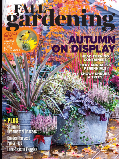 Fall Gardening - Autumn On Display: Transform Your Outdoor Space, Vibrant Containers, Bright Annuals & Perennials, Plants, Shrubs, Trees, Bird-Friendly Landscaping, Seasonal Vegetable Tips & More!