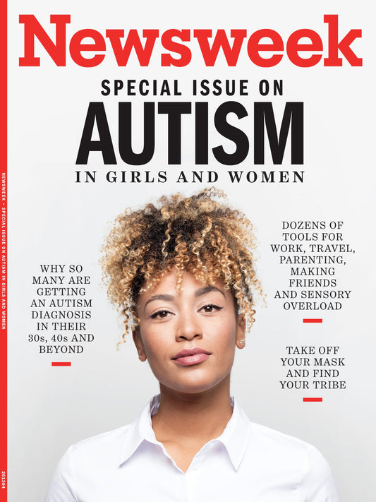 Newsweek - Autism In Girls & Women: Tools For Work, Travel, Parenting, Making Friends & Sensory Overload, Autism Diagnosis In Late 30's & Beyond, Find Your Tribe & More!