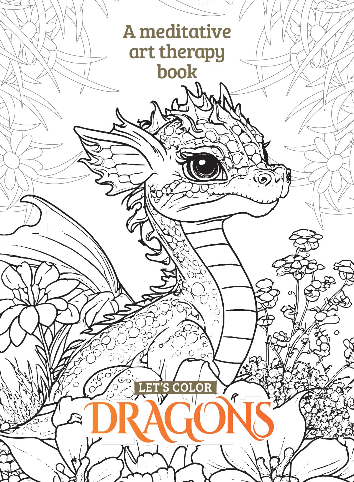 Let's Color - Dragons: Over 50+ Intricate Designs, A Meditative Art Therapy Book, Beautiful, Intricate Fantasy Designs For Stress Relief, Relaxation, Boost Focus, Inspire Creativity & More!